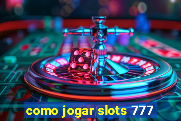 como jogar slots 777